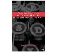 Narrative Innovation And Cultural Rewriting In The Cold War Era And After