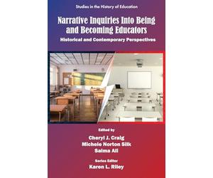 Narrative Inquiries into Being and Becoming Educators: Historical and Contemporary Perspectives