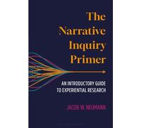 Narrative Inquiry Primer, The: An Introductory Guide to Experiential Research