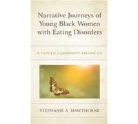 Narrative Journeys of Young Black Women with Eating Disorders by Stephanie A. Hawthorne Stephanie A. Hawthorne (Auteur)