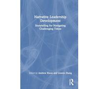 Narrative Leadership Development: Storytelling for Navigating Challenging Times