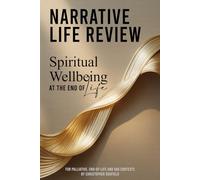 Narrative Life Review for Spiritual Wellbeing: Structured Spiritual Care Intervention for Palliative, End-of-Life and Voluntary Assisted Dying Contexts