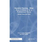 Narrative Nursing - What Does It Mean to Be a Professional Nurse: Stories from the Field