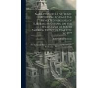 Narrative Of A Five Years' Expedition, Against The Revolted Negroes Of Surinam, In Guiana, On The Wild Coast Of South America; From The Year 1772, To