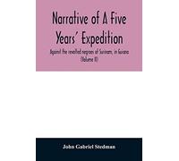 Narrative Of A Five Years' Expedition, Against The Revolted Negroes Of Surinam, In Guiana, On The Wild Coast Of South America; From The Year 1772, To 1777