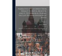Narrative Of A Journey From Heraut To Khiva, Moscow, And St. Petersburgh, During The Late Russian Invasion Of Khiva: With Some Account Of The Court Of