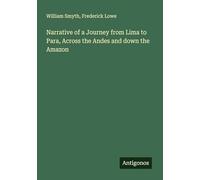 Narrative of a Journey from Lima to Para, Across the Andes and down the Amazon