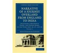 Narrative of a Journey Overland from England, by the Continent of Europe, Egypt, and the Red Sea, to India: Including a Residence There, and Voyage Ho Elwood, Anne Katharine Curteis (Auteur)
