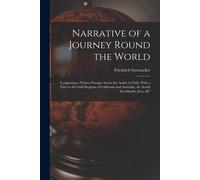 Narrative Of A Journey Round The World: Comprising A Winter-Passage Across The Andes To Chili, With A Visit To The Gold Regions Of California And Aust