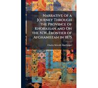 Narrative of a Journey Through the Province of Khorassan and On the N.W. Frontier of Afghanistan in 1875