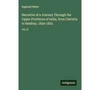 Narrative of a Journey Through the Upper Provinces of India, from Calcutta to Bambay, 1824-1825: Vol. II