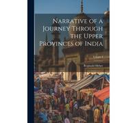 Narrative Of A Journey Through The Upper Provinces Of India; Volume I