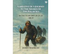 Narrative Of A Journey To The Shores Of The Polar Sea In The Years 1819-20-21-22 Vol. II