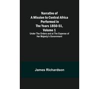 Narrative Of A Mission To Central Africa Performed In The Years 1850-51, Volume 1 ; Under The Orders And At The Expense Of Her Majesty's Government
