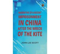Narrative of a Recent Imprisonment in China after the Wreck of the Kite