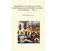Narrative of a Survey of the Intertropical and Western Coasts of Australia - Vol. 1