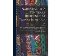 Narrative Of A Ten Years' Residence At Tripoli In Africa
