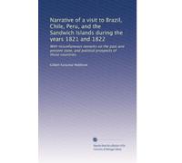 Narrative of a visit to Brazil, Chile, Peru, and the Sandwich islands, during the years 1821 and 1822. With miscellaneous remarks on the past and present state, and political prospects of those countries. 2