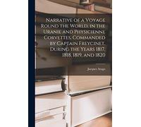 Narrative of a Voyage Round the World, in the Uranie and Physicienne Corvettes, Commanded by Captain Freycinet, During the Years 1817, 1818, 1819, and 1820