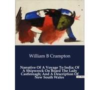 Narrative Of A Voyage To India; Of A Shipwreck On Board The Lady Castlereagh; And A Description Of New South Wales