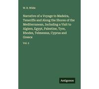 Narrative of a Voyage to Madeira, Teneriffe and Along the Shores of the Mediterranean, Including a Visit to Algiers, Egypt, Palestine, Tyre, Rhodes, Telmessus, Cyprus and Greece: Vol. 2
