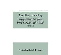 Narrative Of A Whaling Voyage Round The Globe, From The Year 1833 To 1836. Comprising Sketches Of Polynesia, California, The Indian Archipelago, Etc. With An Account Of Southern Whales, The Sperm Whal