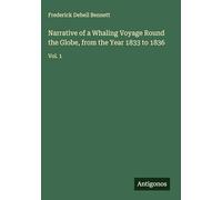 Narrative of a Whaling Voyage Round the Globe, from the Year 1833 to 1836: Vol. 1