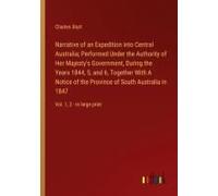 Narrative Of An Expedition Into Central Australia; Performed Under The Authority Of Her Majesty's Government, During The Years 1844, 5, And 6, Together With A Notice Of The Province Of South Australia