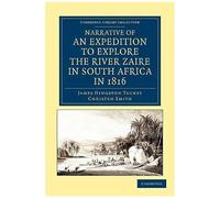 Narrative Of An Expedition To Explore The River Zaire, Usually Called The Congo, In South Africa, In 1816