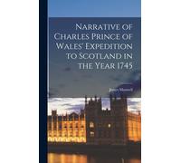 Narrative Of Charles Prince Of Wales' Expedition To Scotland In The Year 1745