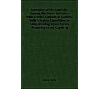 Narrative Of My Captivity Among The Sioux Indians - With A Brief Account Of General Sully's Indian Expedition In 1864, Bearing Upon Events Occurring In My Captivity
