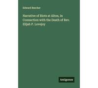 Narrative of Riots at Alton, in Connection with the Death of Rev. Elijah P. Lovejoy