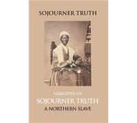 Narrative Of Sojourner Truth A Northern Slave Emancipated From Bodily Servitude By The State Of New York In 1828. With A Portrait - Edited B. . Dictated B Edited B. . Dictated By Sojourner TruthEdited