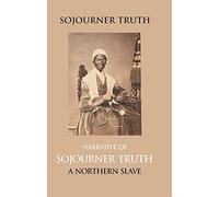 Narrative Of Sojourner Truth, A Northern Slave, Emancipated From Bodily Servitude By The State Of New York, In 1828. With A Portrait