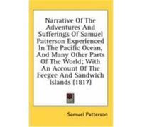 Narrative of the Adventures and Sufferings of Samuel Patterson Experienced in the Pacific Ocean, and Many Other Parts of the World; With an Account of Patterson, Samuel (Auteur)