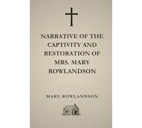 NARRATIVE OF THE CAPTIVITY AND RESTORATION OF MRS. MARY ROWLANDSON
