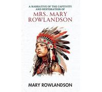 Narrative Of The Captivity And Restoration Of Mrs. Mary Rowlandson