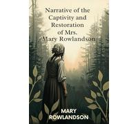 Narrative of the Captivity and Restoration of Mrs. Mary Rowlandson
