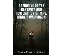 Narrative of the Captivity and Restoration of Mrs. Mary Rowlandson