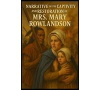 Narrative of the Captivity and Restoration of Mrs. Mary Rowlandson