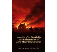 Narrative of the Captivity and Restoration of Mrs. Mary Rowlandson