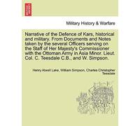 Narrative Of The Defence Of Kars, Historical And Military. From Documents And Notes Taken By The Several Officers Serving On The Staff Of Her ... Lieut. Col. C. Teesdale C.B., And W. Simpson.
