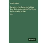 Narrative of the Expedition to China from the Commencement of the War to Its Termination in 1842: Vol. 2