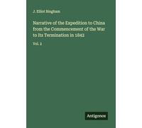Narrative of the Expedition to China from the Commencement of the War to Its Termination in 1842: Vol. 2