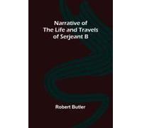 Narrative Of The Life And Travels Of Serjeant B--