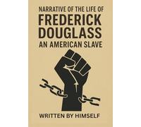 NARRATIVE OF THE LIFE OF FREDERICK DOUGLASS: Abolitionist Autobiography and Landmark of African American Literature