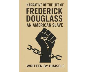 NARRATIVE OF THE LIFE OF FREDERICK DOUGLASS: Abolitionist Autobiography and Landmark of African American Literature