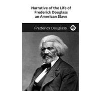 Narrative of the Life of Frederick Douglass, an American Slave