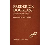Narrative of the Life of Frederick Douglass, an American Slave (Astor Edition): The Complete Text with Commentary, Context, and Analysis
