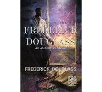 Narrative of the Life of Frederick Douglass, an American Slave: Rebirth Special Edition | Annotated